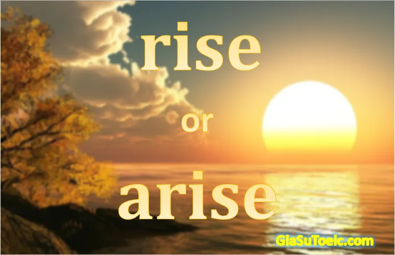 Phân biệt "rise" và "arise"